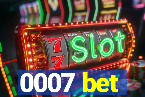 0007 bet